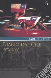 Diario dal Cile. 1973, 2003 libro di Hutter Paolo