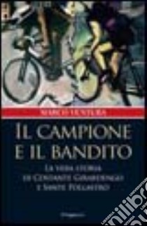 Il campione e il bandito. La vera storia di Costante Girardengo e Sante Pollastro libro di Ventura Marco