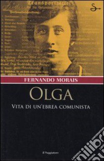 Olga. Vita di un'ebrea comunista libro di Morais Fernando