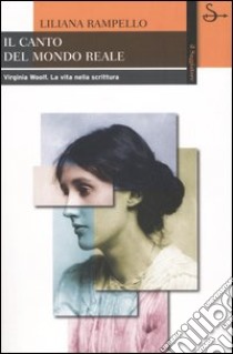 Il canto del mondo reale. Virginia Woolf. La vita nella scrittura libro di Rampello Liliana