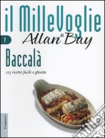 Baccalà. 125 ricette facili e ghiotte libro di Bay Allan