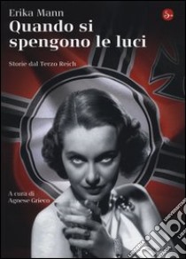 Quando si spengono le luci. Storie del Terzo Reich libro di Mann Erika; Grieco A. (cur.)