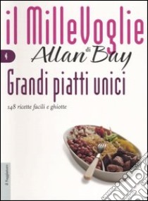 Grandi piatti unici. 148 ricette facili e ghiotte libro di Bay Allan