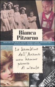 Le bambine dell'Avana non hanno paura di niente. Mercedes De Merlin, Renée Méndez Capote, Soledad Cruz raccontano la propria infanzia libro di Pitzorno Bianca