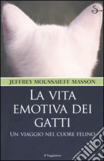 La vita emotiva dei gatti. Un viaggio nel cuore felino libro di Masson Jeffrey M.