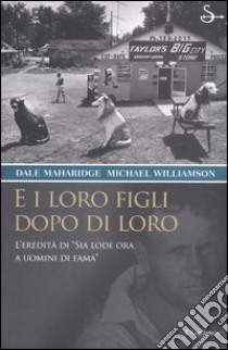 E i loro figli dopo di loro. Ediz. illustrata libro di Maharidge Dale; Williamson Michael