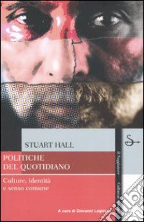 Politiche del quotidiano. Culture, identità e senso comune libro di Hall Stuart