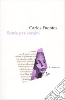 Storie per vergini libro di Fuentes Carlos