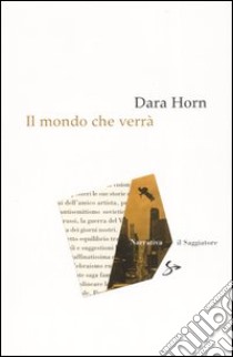 Il mondo che verrà libro di Horn Dara