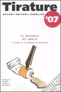 Tirature '07. Le avventure del giallo libro di Spinazzola V. (cur.)