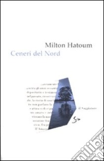 Ceneri del nord libro di Hatoum Milton