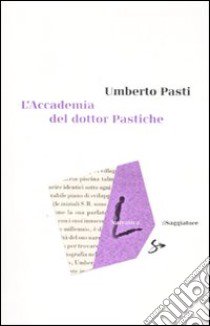 L'accademia del dottor Pastiche libro di Pasti Umberto