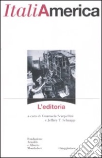 Italiamerica. L'editoria libro di Schnapp J. T. (cur.); Scarpellini E. (cur.)