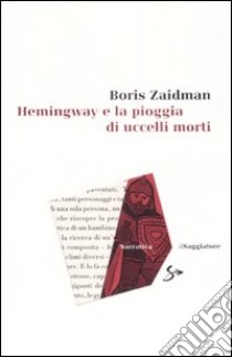 Hemingway e la pioggia di uccelli morti libro di Zaidman Boris