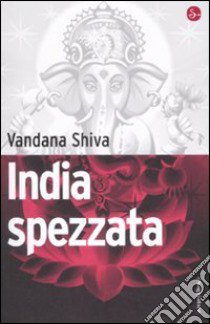 India spezzata libro di Shiva Vandana