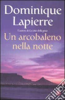 Un arcobaleno nella notte libro di Lapierre Dominique