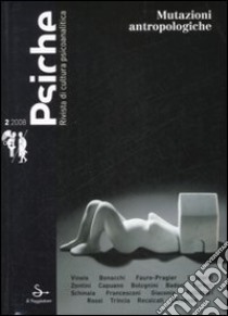 Psiche. Rivista di cultura psicoanalitica (2008). Vol. 2: Mutazioni antropologiche libro