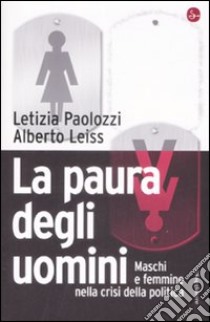 La Paura degli uomini. Maschi e femmine nella crisi della politica libro di Paolozzi Letizia; Leiss Alberto