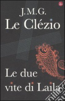 Le due vite di Laila libro di Le Clézio Jean-Marie Gustave