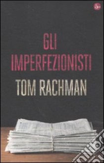 Gli Imperfezionisti libro di Rachman Tom