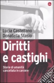 Diritti e castighi. Storie di umanità cancellata in carcere libro di Castellano Lucia; Stasio Donatella