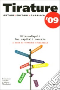 Tirature '09. Milano-Napoli. Due capitali mancate libro di Spinazzola V. (cur.)