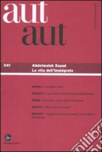 Aut aut. Vol. 341: Abdelmalek Sayad. La vita dell'immigrato libro