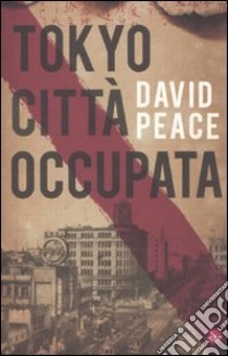 Tokyo città occupata libro di Peace David