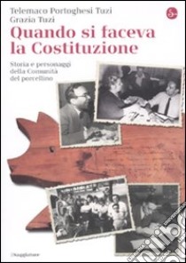 Quando si faceva la Costituzione. Storia e personaggi della comunità del Porcellino libro di Portoghesi Tuzi Telemaco; Tuzi Grazia