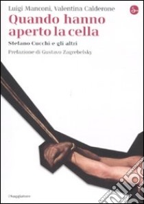 Quando hanno aperto la cella. Stefano Cucchi e gli altri libro di Manconi Luigi; Calderone Valentina