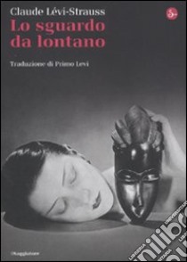 Lo sguardo da lontano libro di Lévi-Strauss Claude