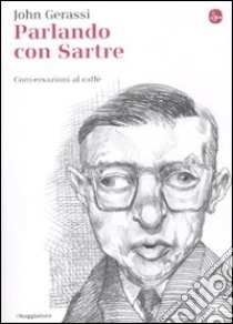 Parlando con Sartre. Conversazioni al caffè libro di Gerassi John