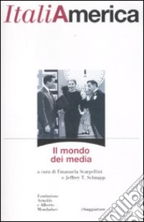 ItaliAmerica. Il mondo dei media libro di Scarpellini E. (cur.); Schnapp J. T. (cur.)