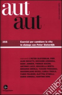 Aut aut. Vol. 355: Esercizi per cambiare la vita. In dialogo con Peter Sloterdijk libro