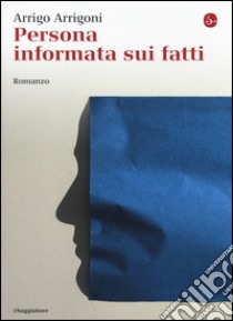 Persona informata sui fatti libro di Arrigoni Arrigo