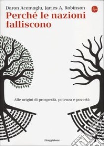 Perché le nazioni falliscono. Alle origini di potenza, prosperità, e povertà libro di Acemoglu Daron; Robinson James A.