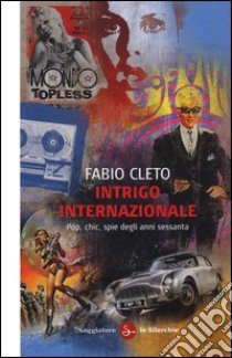 Intrigo internazionale. Pop, chic, spie degli anni settanta libro di Cleto Fabio