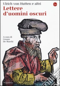 Lettere d'uomini oscuri libro di De Marchi C. (cur.)