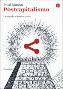 Postcapitalismo. Una guida al nostro futuro libro di Mason Paul