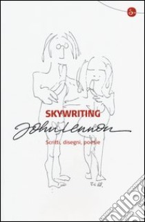 Skywriting. Scritti, disegni, poesie. Ediz. illustrata libro di Lennon John; Gentile E. (cur.); Taormina A. (cur.)