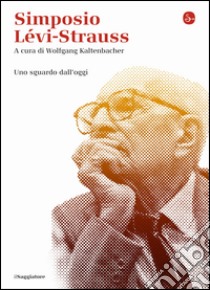 Simposio Lévi-Strauss. Uno sguardo dall'oggi libro di Kaltenbacher W. (cur.)