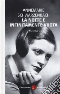 La notte è infinitamante vuota libro di Schwarzenbach Annemarie; D'Agostini T. (cur.)