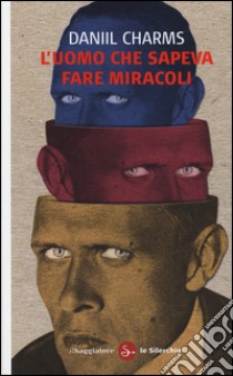 L'uomo che sapeva fare miracoli libro di Charms Daniil I.; Rizzo S. (cur.)