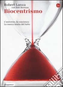 Biocentrismo. L'universo, la coscienza. La nuova teoria del tutto libro di Lanza Robert; Berman Bob