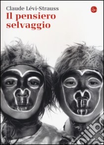 Il pensiero selvaggio libro di Lévi-Strauss Claude