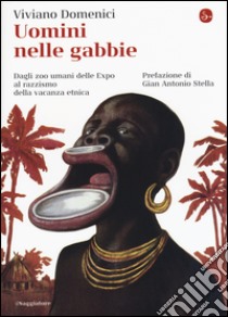 Uomini nelle gabbie. Dagli zoo umani delle Expo al razzismo della vacanza etnica libro di Domenici Viviano