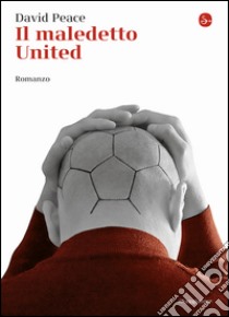 Il maledetto United libro di Peace David