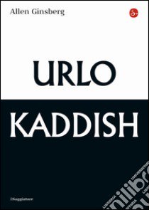 Urlo & Kaddish libro di Ginsberg Allen