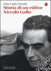 Storia di un editor. Niccolò Gallo libro di Ferretti Giancarlo