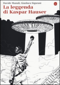 La leggenda di Kaspar Hauser libro di Manuli Davide; Sigurani Gianluca